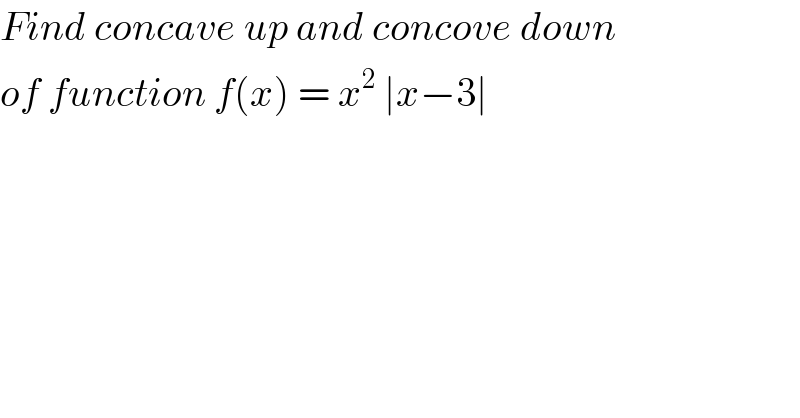 Find concave up and concove down  of function f(x) = x^2  ∣x−3∣   