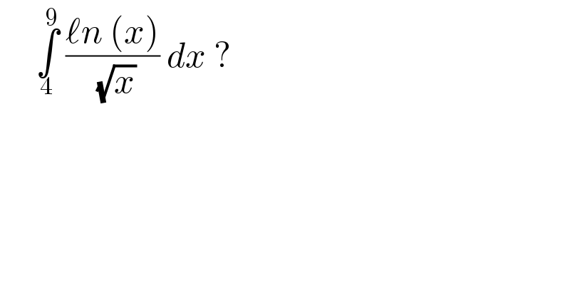      ∫_4 ^9  ((ℓn (x))/( (√x))) dx ?  