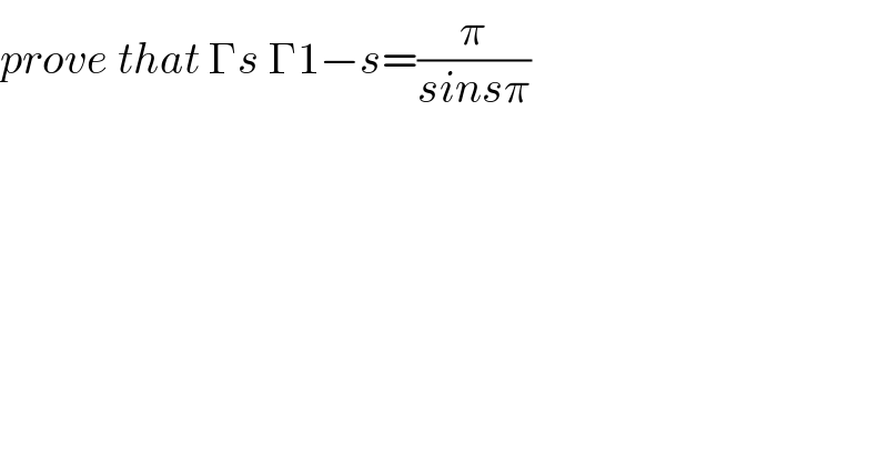 prove that Γs Γ1−s=(π/(sinsπ))  