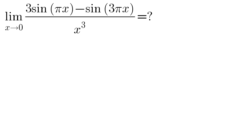  lim_(x→0)  ((3sin (πx)−sin (3πx))/x^3 ) =?  