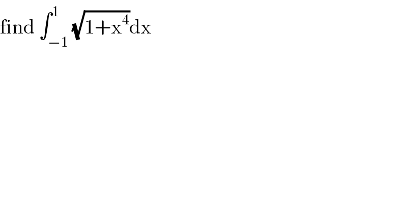 find ∫_(−1) ^1 (√(1+x^4 ))dx  