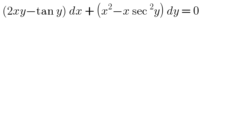  (2xy−tan y) dx + (x^2 −x sec^2 y) dy = 0   