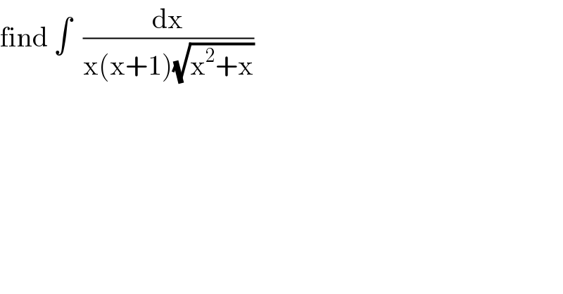 find ∫  (dx/(x(x+1)(√(x^2 +x))))  