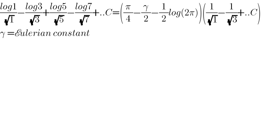 ((log1)/( (√1)))−((log3)/( (√3)))+((log5)/( (√5)))−((log7)/( (√7)))+..C=((π/4)−(γ/2)−(1/2)log(2π))((1/( (√1)))−(1/( (√3)))+..C)  γ =Eulerian constant  