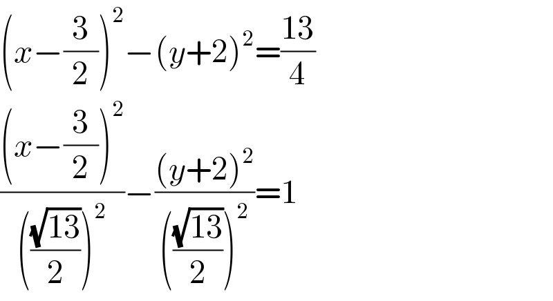 (x−(3/2))^2 −(y+2)^2 =((13)/4)  (((x−(3/2))^2 )/((((√(13))/2))^2 ))−(((y+2)^2 )/((((√(13))/2))^2 ))=1  