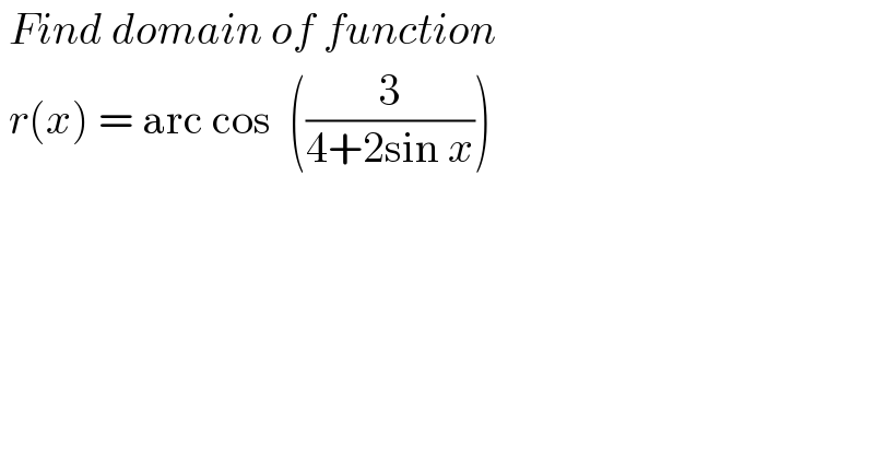  Find domain of function   r(x) = arc cos  ((3/(4+2sin x)))  