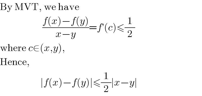 By MVT, we have                        ((f(x)−f(y))/(x−y))=f′(c)≤(1/2)  where c∈(x,y),  Hence,                      ∣f(x)−f(y)∣≤(1/2)∣x−y∣  