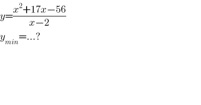 y=((x^2 +17x−56)/(x−2))  y_(min) =...?  