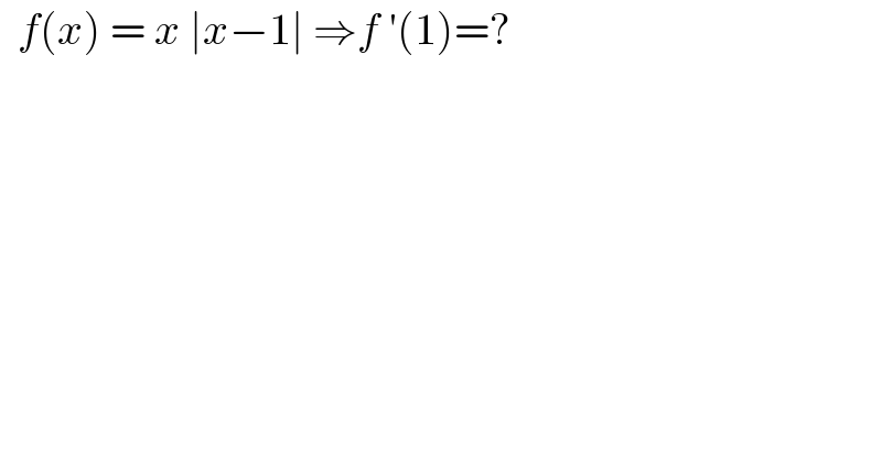  f(x) = x ∣x−1∣ ⇒f ′(1)=?  