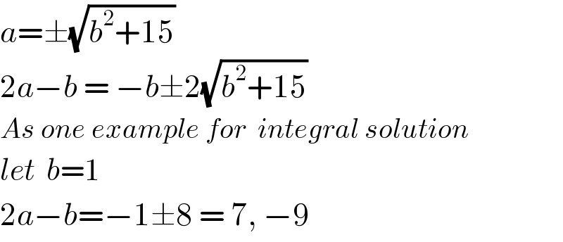 a=±(√(b^2 +15))  2a−b = −b±2(√(b^2 +15))  As one example for  integral solution  let  b=1  2a−b=−1±8 = 7, −9  
