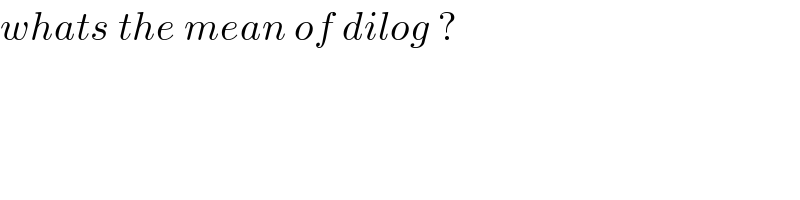 whats the mean of dilog ?  