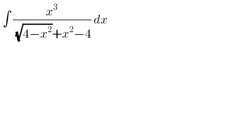  ∫ (x^3 /( (√(4−x^2 ))+x^2 −4)) dx   