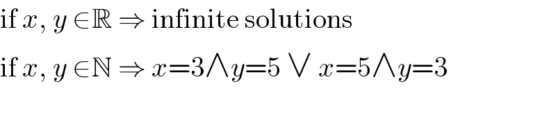 if x, y ∈R ⇒ infinite solutions  if x, y ∈N ⇒ x=3∧y=5 ∨ x=5∧y=3  