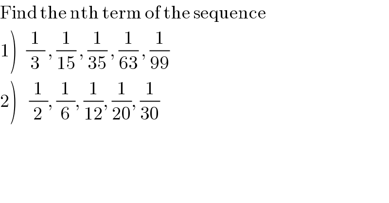 Find the nth term of the sequence  1)   (1/3) , (1/(15)) , (1/(35)) , (1/(63)) , (1/(99))  2)    (1/2), (1/6), (1/(12)), (1/(20)), (1/(30))  
