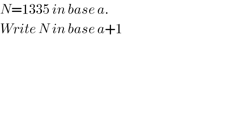 N=1335 in base a.   Write N in base a+1  