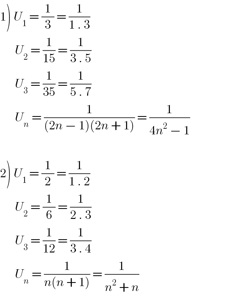 1) U_1  = (1/3) = (1/(1 . 3))        U_2  = (1/(15)) = (1/(3 . 5))        U_3  = (1/(35)) = (1/(5 . 7))        U_n  = (1/((2n − 1)(2n + 1))) = (1/(4n^2  − 1))    2) U_1  = (1/2) = (1/(1 . 2))        U_2  = (1/6) = (1/(2 . 3))            U_3  = (1/(12)) = (1/(3 . 4))        U_n  = (1/(n(n + 1))) = (1/(n^2  + n))  