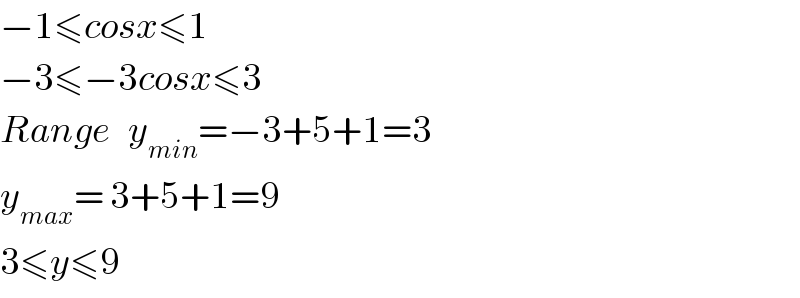 −1≤cosx≤1  −3≤−3cosx≤3            Range   y_(min) =−3+5+1=3  y_(max) = 3+5+1=9  3≤y≤9  