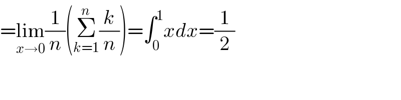 =lim_(x→0) (1/n)(Σ_(k=1) ^n (k/n))=∫_0 ^1 xdx=(1/2)  