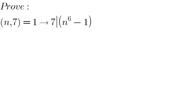 Prove :  (n,7) = 1 → 7∣(n^6  − 1)  
