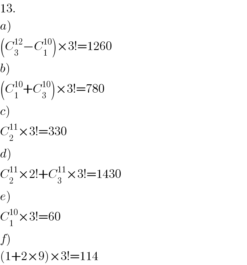 13.  a)  (C_3 ^(12) −C_1 ^(10) )×3!=1260  b)  (C_1 ^(10) +C_3 ^(10) )×3!=780  c)  C_2 ^(11) ×3!=330  d)  C_2 ^(11) ×2!+C_3 ^(11) ×3!=1430  e)  C_1 ^(10) ×3!=60  f)  (1+2×9)×3!=114  