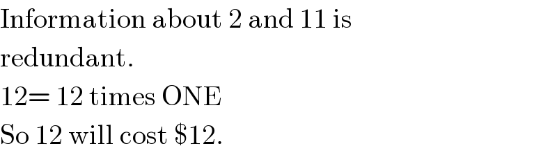 Information about 2 and 11 is  redundant.  12= 12 times ONE  So 12 will cost $12.  