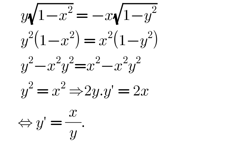        y(√(1−x^2 )) = −x(√(1−y^2 ))          y^2 (1−x^2 ) = x^2 (1−y^2 )         y^2 −x^2 y^2 =x^2 −x^2 y^2          y^2  = x^2  ⇒2y.y′ = 2x         ⇔ y′ = (x/y).   