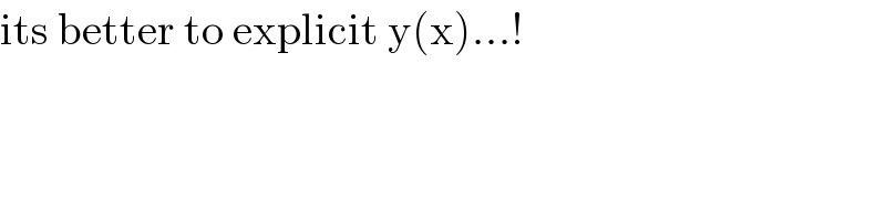 its better to explicit y(x)...!  