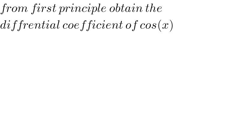 from first principle obtain the   diffrential coefficient of cos(x)  