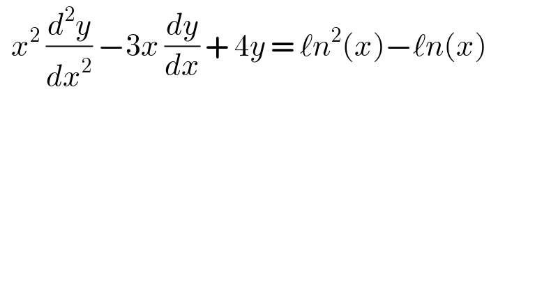   x^2  (d^2 y/dx^2 ) −3x (dy/dx) + 4y = ℓn^2 (x)−ℓn(x)  