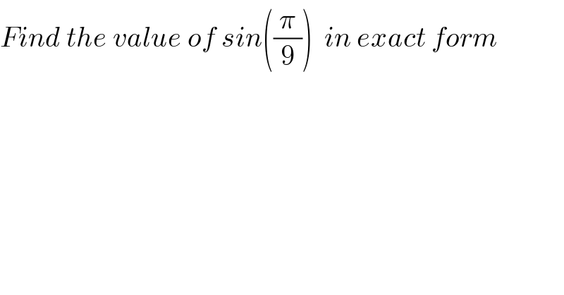 Find the value of sin((π/9))  in exact form  