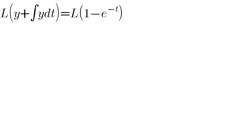 L(y+∫ydt)=L(1−e^(−t) )  