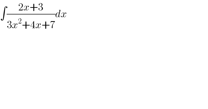 ∫((2x+3)/(3x^2 +4x+7))dx  