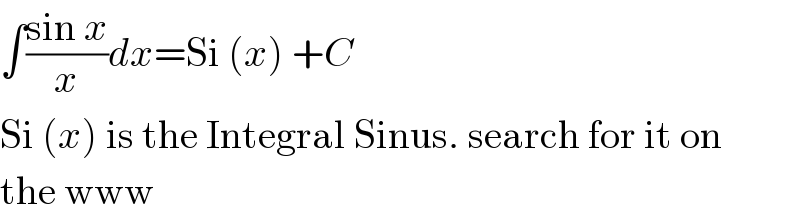 ∫((sin x)/x)dx=Si (x) +C  Si (x) is the Integral Sinus. search for it on  the www  