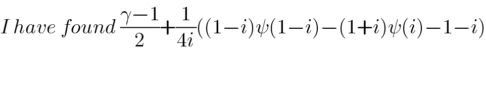 I have found ((γ−1)/2)+(1/(4i))((1−i)ψ(1−i)−(1+i)ψ(i)−1−i)  