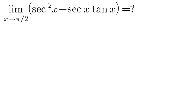   lim_(x→π/2) (sec^2 x−sec x tan x) =?  