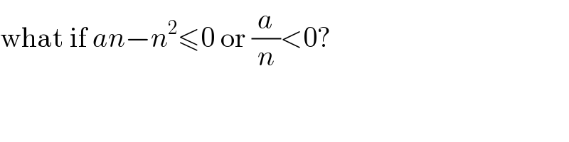 what if an−n^2 ≤0 or (a/n)<0?  