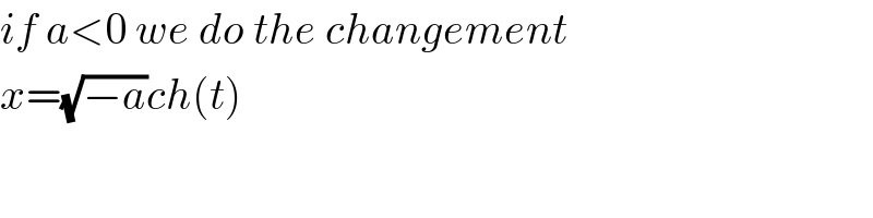 if a<0 we do the changement  x=(√(−a))ch(t)  