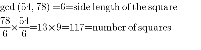 gcd (54, 78) =6=side length of the square  ((78)/6)×((54)/6)=13×9=117=number of squares  