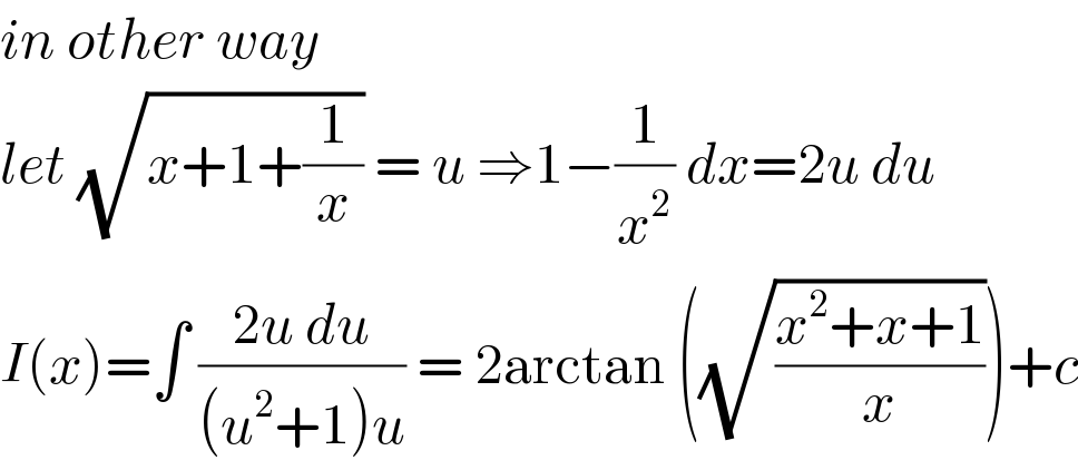 in other way  let (√(x+1+(1/x))) = u ⇒1−(1/x^2 ) dx=2u du  I(x)=∫ ((2u du)/((u^2 +1)u)) = 2arctan ((√((x^2 +x+1)/x)))+c  