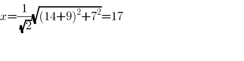 x=(1/( (√2)))(√((14+9)^2 +7^2 ))=17  