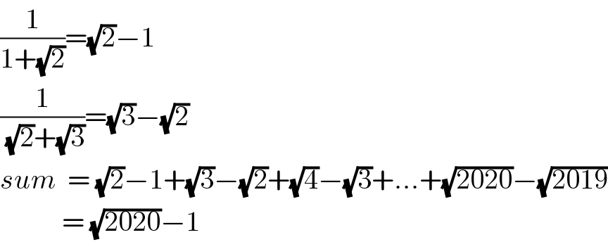 (1/(1+(√2)))=(√2)−1  (1/( (√2)+(√3)))=(√3)−(√2)  sum  = (√2)−1+(√3)−(√2)+(√4)−(√3)+...+(√(2020))−(√(2019))             = (√(2020))−1  