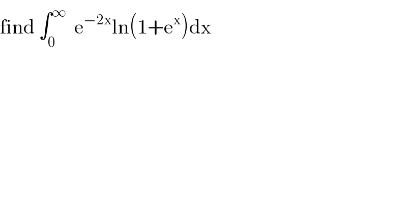 find ∫_0 ^∞   e^(−2x) ln(1+e^x )dx  