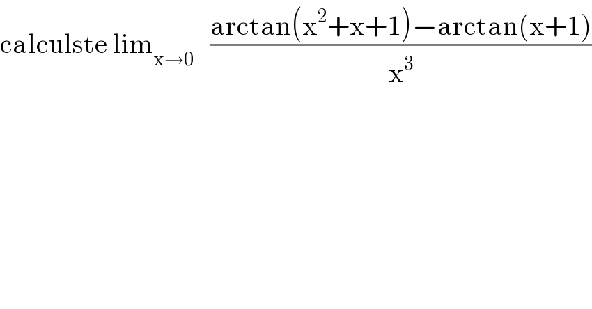 calculste lim_(x→0)    ((arctan(x^2 +x+1)−arctan(x+1))/x^3 )  