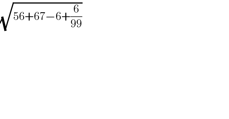 (√(56+67−6+(6/(99))))  