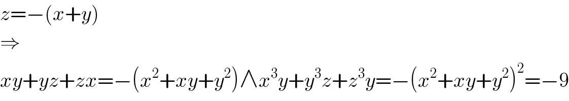 z=−(x+y)  ⇒  xy+yz+zx=−(x^2 +xy+y^2 )∧x^3 y+y^3 z+z^3 y=−(x^2 +xy+y^2 )^2 =−9  