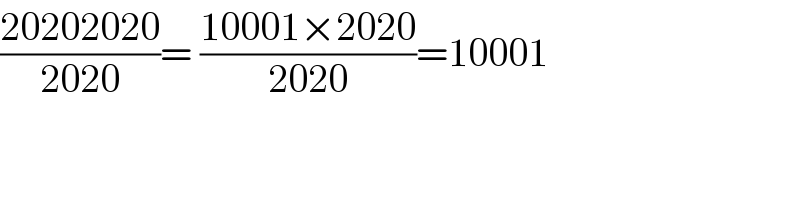 ((20202020)/(2020))= ((10001×2020)/(2020))=10001    