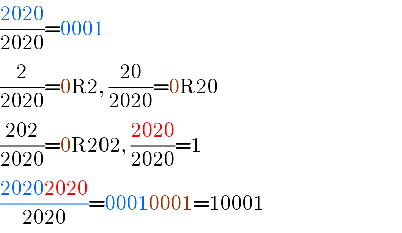 ((2020)/(2020))=0001  (2/(2020))=0R2, ((20)/(2020))=0R20  ((202)/(2020))=0R202, ((2020)/(2020))=1  ((20202020)/(2020))=00010001=10001  