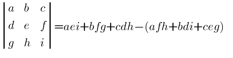  determinant ((a,b,c),(d,e,f),(g,h,i))=aei+bfg+cdh−(afh+bdi+ceg)  