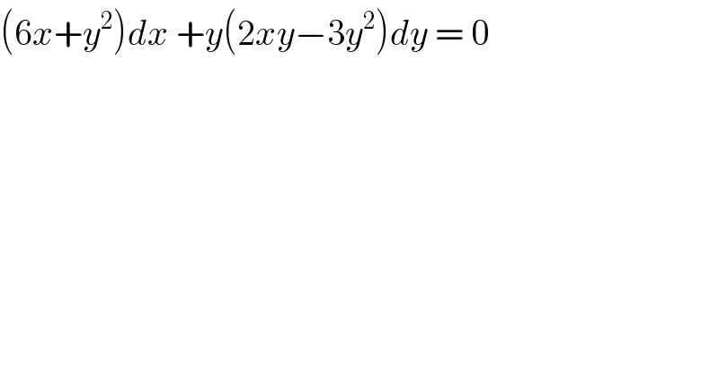 (6x+y^2 )dx +y(2xy−3y^2 )dy = 0   