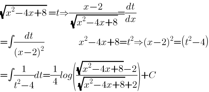 (√(x^2 −4x+8)) =t⇒((x−2)/( (√(x^2 −4x+8))))=(dt/dx)  =∫(dt/((x−2)^2 ))                  x^2 −4x+8=t^2 ⇒(x−2)^2 =(t^2 −4)  =∫(1/(t^2 −4))dt=(1/4)log((((√(x^2 −4x+8))−2)/( (√(x^2 −4x+8))+2)))+C  